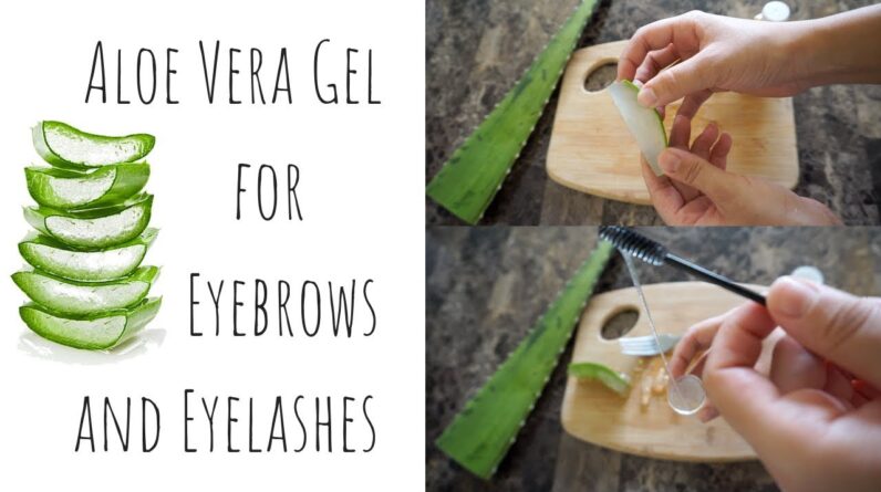 How To Grow Longer, Stronger Eyelashes and Eyebrows Naturally In Just A Week | DIY Aloe Vera Gel